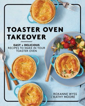 Toaster Oven Takeover : Easy and Delicious Recipes to Make in Your Toaster Oven - MPHOnline.com