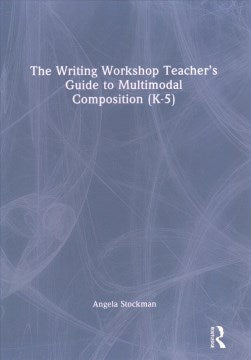 The Writing Workshop Teacher's Guide to Multimodal Composition (K?5) - MPHOnline.com