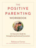 The Positive Parenting Workbook - An Interactive Guide for Strengthening Emotional Connection  (CSM WKB) - MPHOnline.com