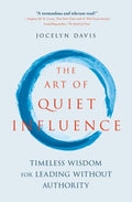 The Art of Quiet Influence : Timeless Wisdom for Leading Without Authority - MPHOnline.com