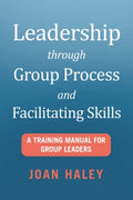 Leadership Through Group Process and Facilitating Skills - MPHOnline.com