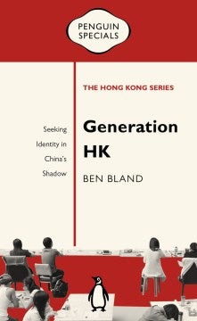 Generation HK - Seeking Identity in China's Shadow (Penguin Specials: The Hong Kong Series) - MPHOnline.com