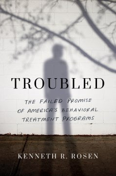 Troubled - The Failed Promise of America's Behavioral Treatment Programs - MPHOnline.com