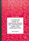 A Christian Guide to Liberating Desire, Sex, Partnership, Work, and Reproduction - MPHOnline.com