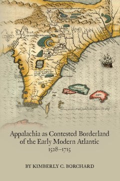 Appalachia As Contested Borderalnd of the Early Modern Atlantic, 1528-1715 - MPHOnline.com