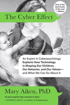 The Cyber Effect - One of the World's Experts in Cyberpsychology Explains How Technology Is Shaping the Development of Our Children, Our Behavior, and Our Values, and Ou  (Reprint) - MPHOnline.com