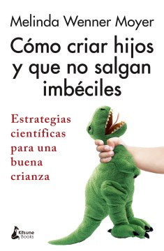 C?mo criar ni?os y que no salgan imb?ciles / How to Raise Kids Who Aren't Assholes - MPHOnline.com