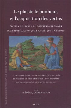 Le plaisir, le bonheur, et l?acquisition des vertus - ?dition du Livre X du Commentaire moyen d' Averroes a l'Ethique a Nicomaque d'Aristote? Nicomaque D?aristote - MPHOnline.com