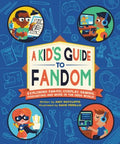 A Kid's Guide to Fandom : Exploring Fan-Fic, Cosplay, Gaming, Podcasting, and More in the Geek World! - MPHOnline.com