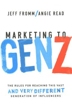 Marketing to Gen Z : The Rules for Reaching This Vast--and Very Different--Generation of Influencers - MPHOnline.com