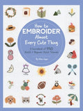 How to Embroider Almost Every Cute Thing - MPHOnline.com