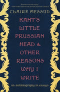 Kant's Little Prussian Head and Other Reasons Why I Write - MPHOnline.com