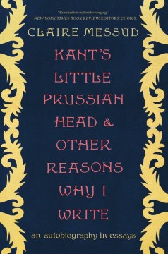 Kant's Little Prussian Head and Other Reasons Why I Write - MPHOnline.com