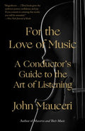 For the Love of Music - A Conductor's Guide to the Art of Listening  (Reprint) - MPHOnline.com