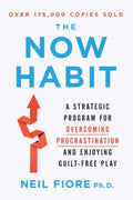 The Now Habit - A Strategic Program for Overcoming Procrastination and Enjoying Guilt-Free Play - MPHOnline.com