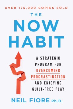 The Now Habit - A Strategic Program for Overcoming Procrastination and Enjoying Guilt-Free Play - MPHOnline.com