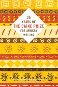 Twenty Years of the Caine Prize for African Writing - MPHOnline.com