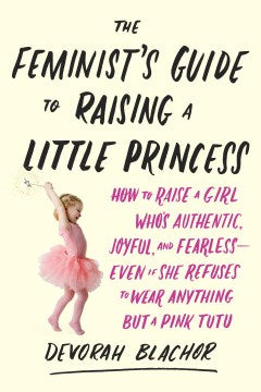 Feminist's Guide to Raising a Little Princess - MPHOnline.com