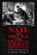 The Nail in the Skull and Other Victorian Urban Legends - MPHOnline.com