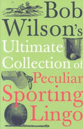 Bob Wilson's Ultimate Collection of Peculiar Sporting Lingo - MPHOnline.com