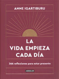 La vida empieza cada d?a: 365 maneras de decidir c?mo quieres estar en el mundo / Life Begins Every Day - MPHOnline.com