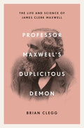 Professor Maxwell's Duplicitous Demon - The Life and Science of James Clerk Maxwell - MPHOnline.com