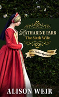 Katherine Parr, the Sixth Wife - MPHOnline.com