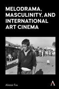 Melodrama, Masculinity and International Art Cinema - MPHOnline.com