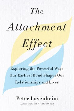 The Attachment Effect - Exploring the Powerful Ways Our Earliest Bond Shapes Our Relationships and Lives - MPHOnline.com