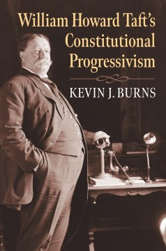 William Howard Taft's Constitutional Progressivism - MPHOnline.com