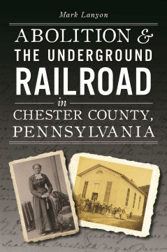 Abolition and the Underground Railroad in Chester County, Pennsylvania - MPHOnline.com