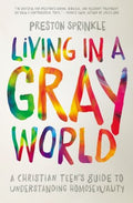 Living in a Gray World: A Christian Teen's Guide to Understanding Homosexuality - MPHOnline.com