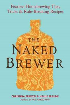 The Naked Brewer - Fearless Homebrewing, Tips, Tricks & Rule-Breaking Recipes - MPHOnline.com