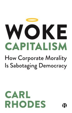 Woke Capitalism : How Corporate Morality is Sabotaging Democracy - MPHOnline.com