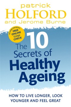The 10 Secrets of Healthy Ageing: How to Live Longer, Look Younger and Feel Great - MPHOnline.com
