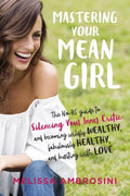 Mastering Your Mean Girl - The No-BS Guide to Silencing Your Inner Critic and Becoming Wildly Wealthy, Fabulously Healthy, and Bursting With Love - MPHOnline.com