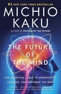 The Future of the Mind: The Scientific Quest to Understand, Enhance, and Empower the Mind - MPHOnline.com