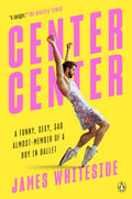 Center Center - A Funny, Sexy, Sad Almost-memoir of a Boy in Ballet - MPHOnline.com