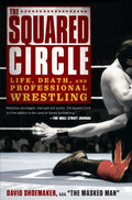 The Squared Circle - Life, Death and Professional Wrestling  (Reprint) - MPHOnline.com