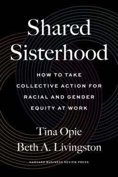 Shared Sisterhood : How to Take Collective Action for Racial and Gender Equity at Work - MPHOnline.com