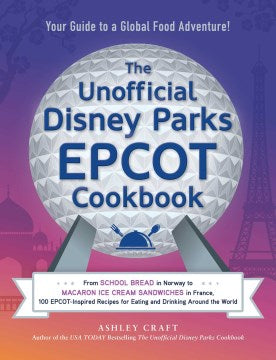 The Unofficial Disney Parks Epcot Cookbook - MPHOnline.com