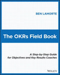 The OKRs Field Book : A Step-by-Step Guide for Objectives and Key Results Coaches - MPHOnline.com