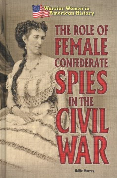 The Role of Female Confederate Spies in the Civil War - MPHOnline.com