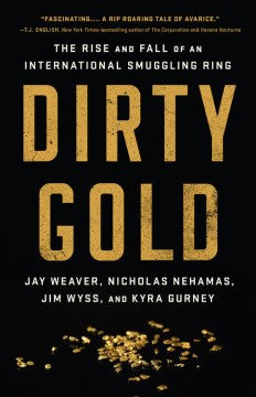 Dirty Gold : The Rise and Fall of an International Smuggling Ring - MPHOnline.com