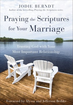 Praying the Scriptures for Your Marriage - Trusting God With Your Most Important Relationship - MPHOnline.com