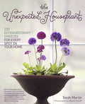 The Unexpected Houseplant - 220 Extraordinary Choices for Every Spot in Your Home - MPHOnline.com