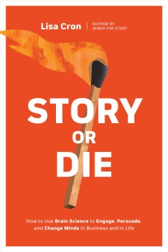 Story Or Die : How To Use Brain Science To Engage, Persuade, And Change Minds In Business And In Life - MPHOnline.com