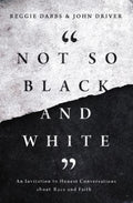 Not So Black and White - An Invitation to Honest Conversations About Race and Faith - MPHOnline.com