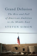 Grand Delusion: The Rise and Fall of American Ambition in the Middle East - MPHOnline.com