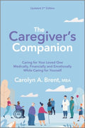 The Caregiver's Companion - Caring for Your Loved One Medically, Financially and Emotionally While Caring for Yourself  (Reissue) - MPHOnline.com